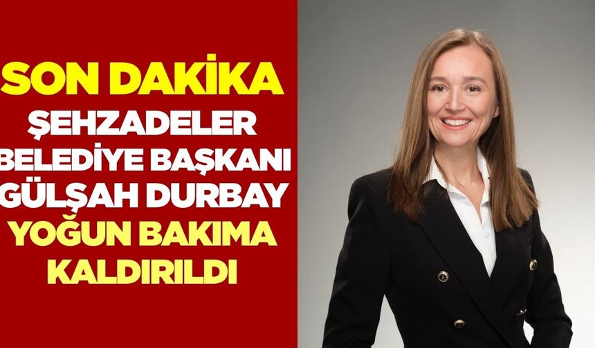 Gülşah Durbay yoğun bakıma kaldırıldı