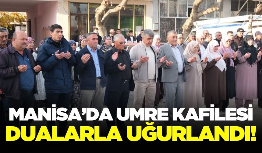 Sarıgöl'de umre yolcuları dualarla uğurlandı!