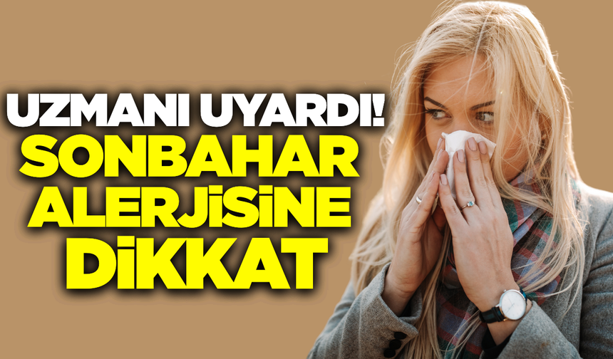 Uzmanından 'Sonbahar Alerjisi' uyarısı!