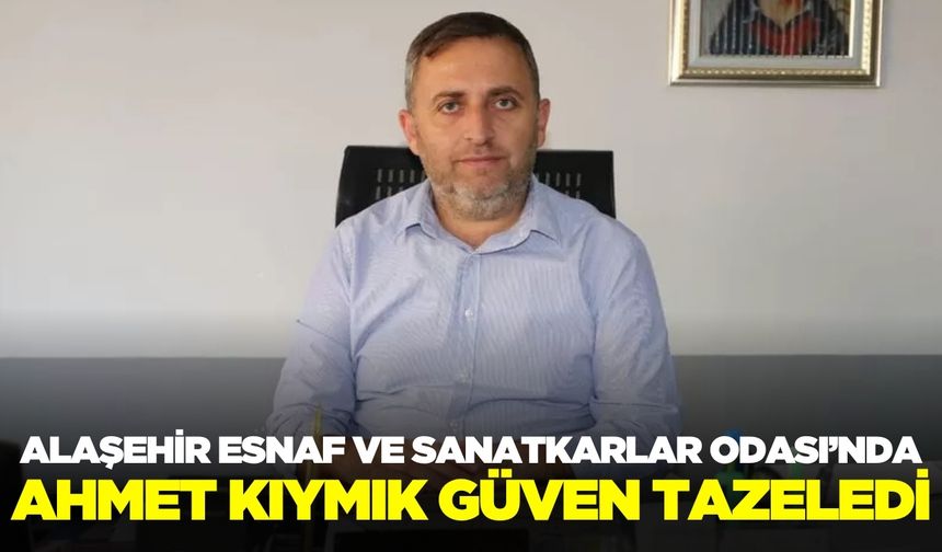 Alaşehir Esnaf ve Sanatkarlar Odası’nda Kıymık güven tazeledi