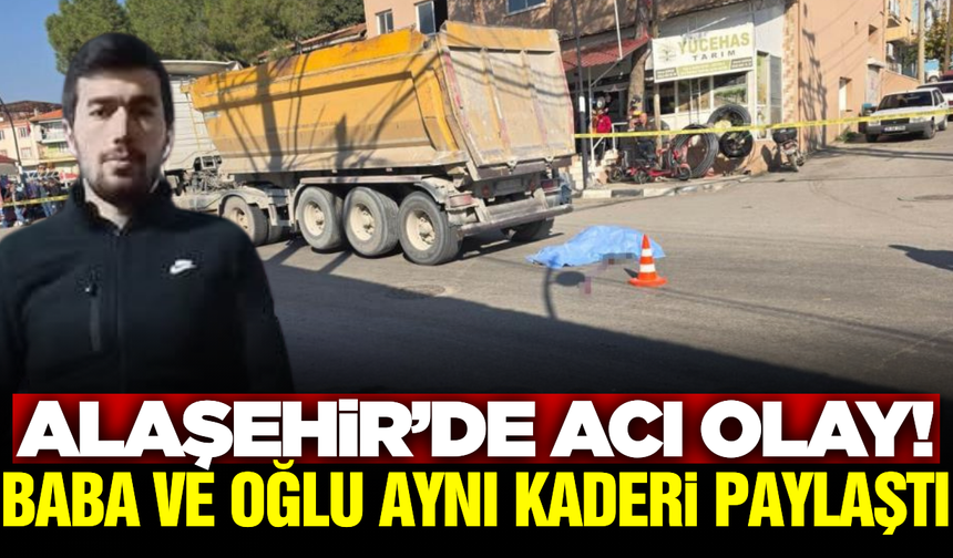 Alaşehir'de baba ile oğul 22 gün arayla kazada hayatını kaybetti