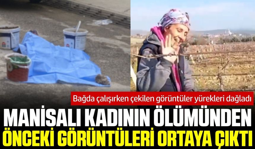Alaşehir'de eşi tarafından katledilmişti: Bağda neşe içinde çalıştığı görüntüler ortaya çıktı