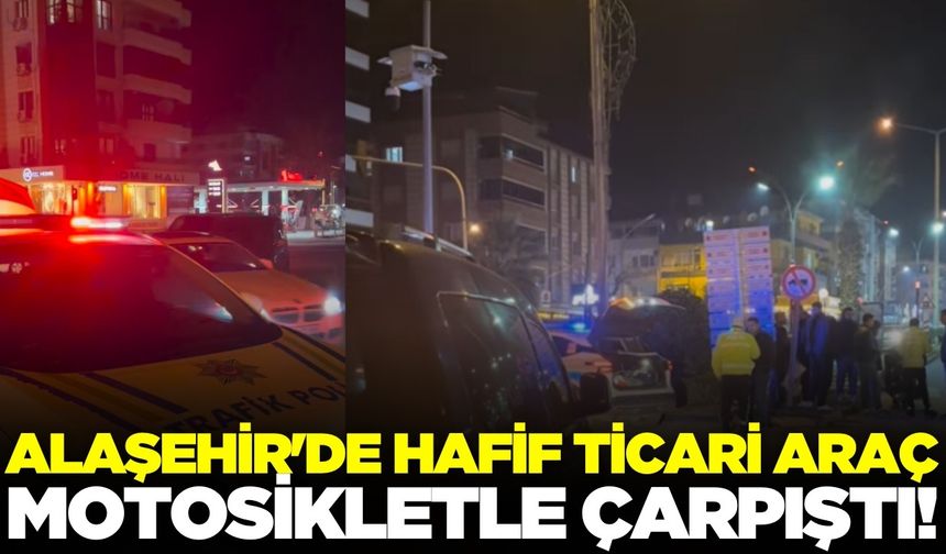 Alaşehir'de hafif ticari araç, motosikletle çarpıştı!