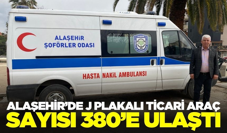 Alaşehir'de J plakalı ticari araç sayısı yükseldi!