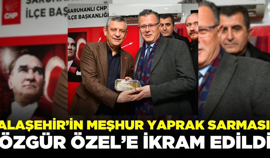 Alaşehir’in meşhur yaprak sarması Özel’e ikram edildi