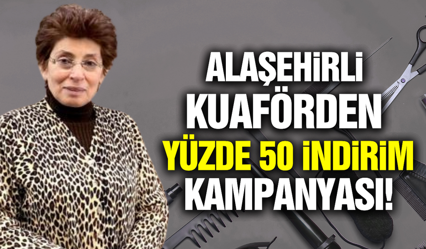 Alaşehirli kuaförden dikkat çeken kampanya!