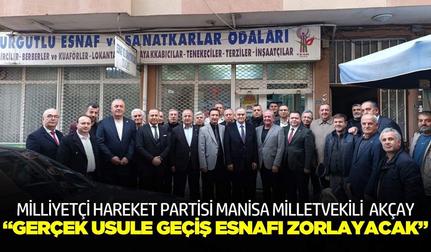 MHP’li Akçay’dan Esnaf İçin “Basit Usul” Uyarısı: Bu Yük Esnafı Zorlar