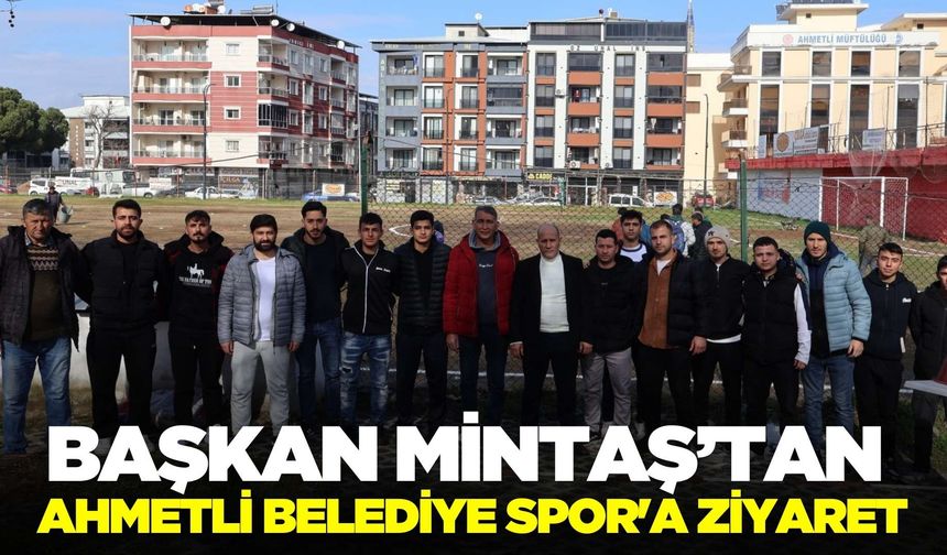 Başkan Mintaş’tan Ahmetli Belediye Spor'a ziyaret