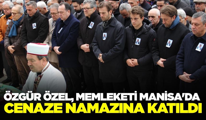Özgür Özel, Manisa'da cenaze namazına katıldı