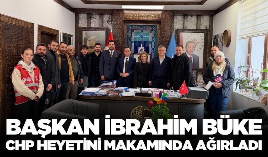 Başkan Büke, CHP heyetini ağırladı!