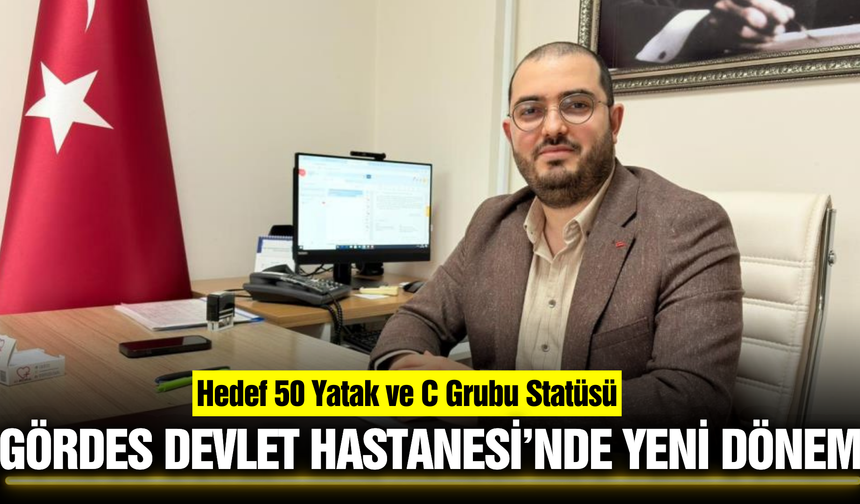 Gördes'te yeni başhekimden ek bina ve kapasite müjdesi