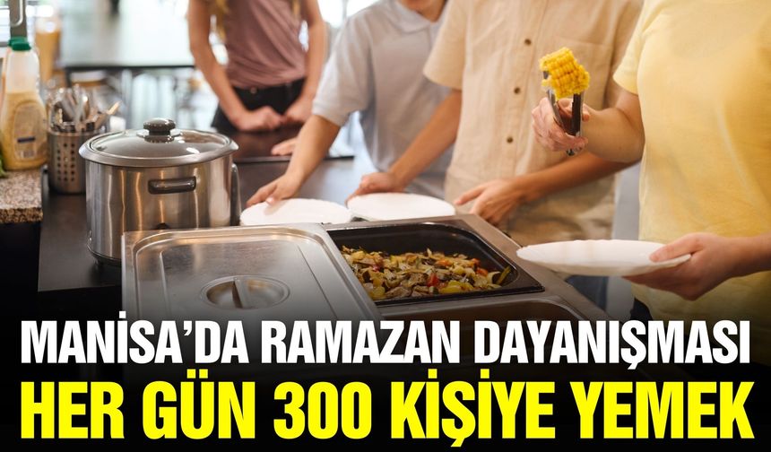 Manisa'da gönül sofrası: Her gün 300 kişiye yemek
