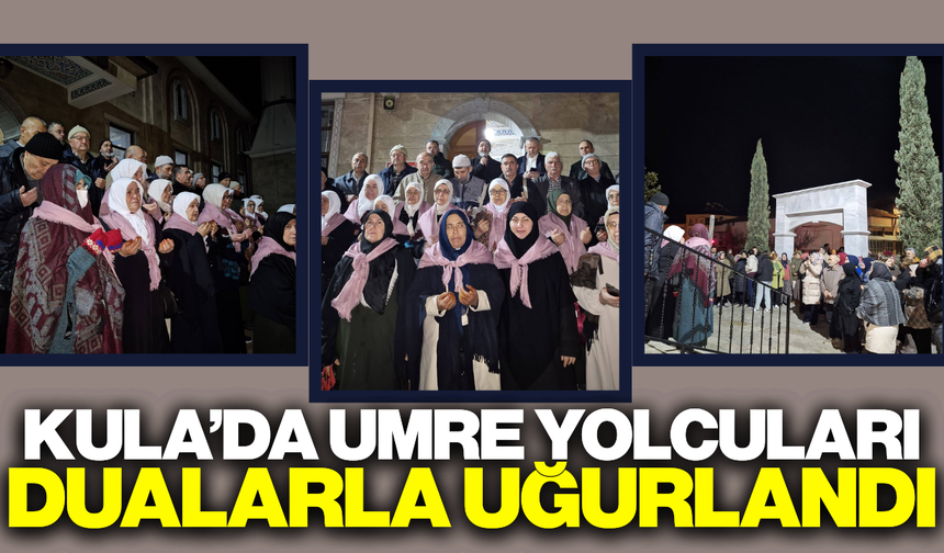 Kula'da umre kafilesi kutsal topraklara uğurlandı