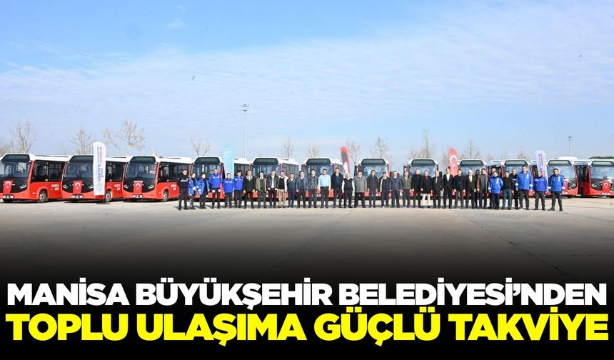 Manisa'da toplu ulaşıma güçlü takviye