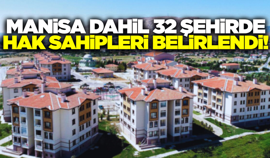 Manisa dahil 32 şehirde hak sahipleri belli oldu!