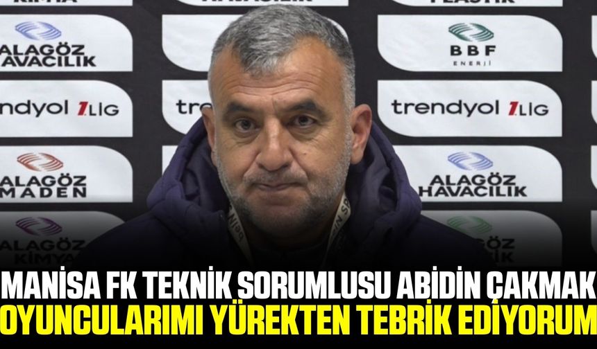 Manisa FK teknik sorumlusu Çakmak'tan maç sonu açıklaması