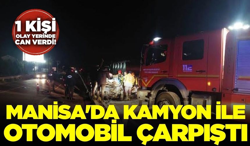 Manisa'da Kamyon ile Otomobil Çarpıştı: 1 Ölü