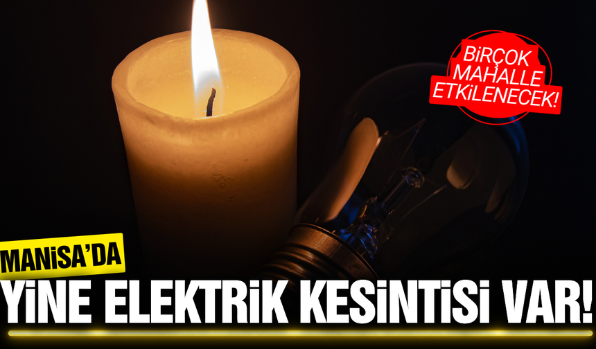 Manisa'da 3 Ocak'ta planlı elektrik kesintisi! İşte etkilenecek mahalleler...
