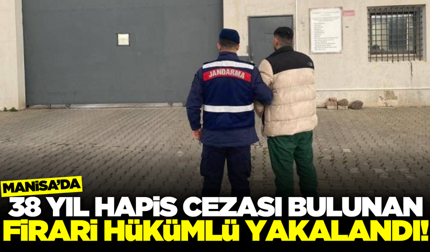 38 yıl hapıis cezası vardı: Manisa'da yakalandı
