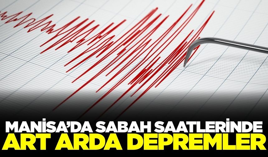 Manisa'da 4 saatte 3 deprem