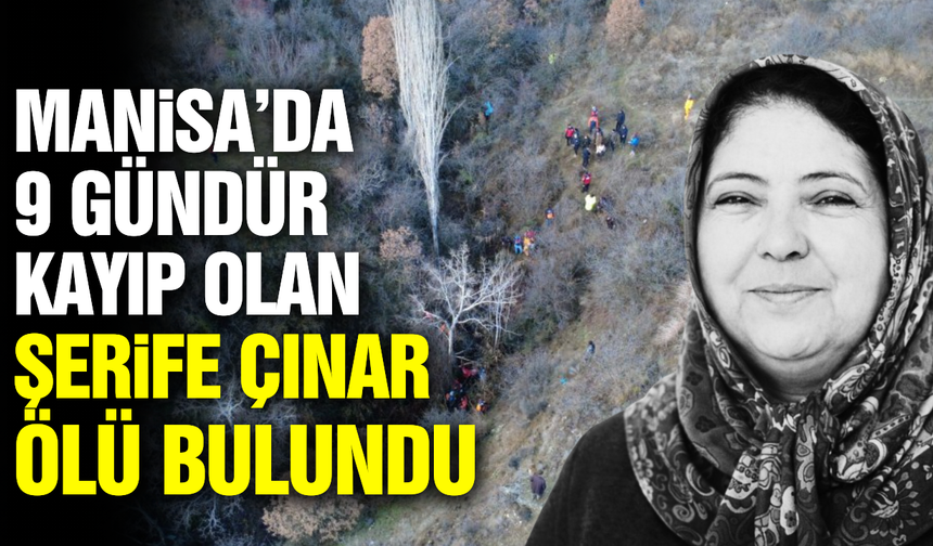 Manisa'da 9 gündür aranan kadının cansız bedeni bulundu