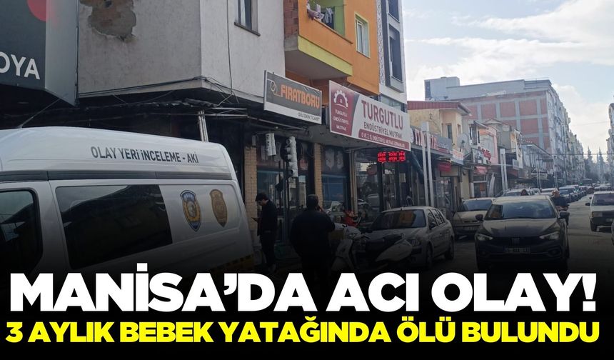 Manisa'da 3 Aylık Bebek Yatağında Ölü Bulundu