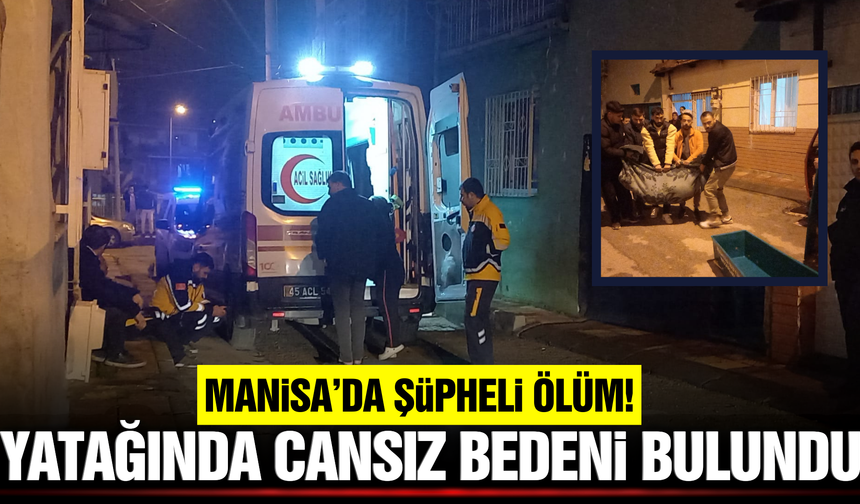 Manisa’da annesi tarafından yatağında ölü bulundu