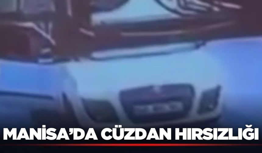 Manisa'da cüzdan hırsızlığı kameralara yansıdı!