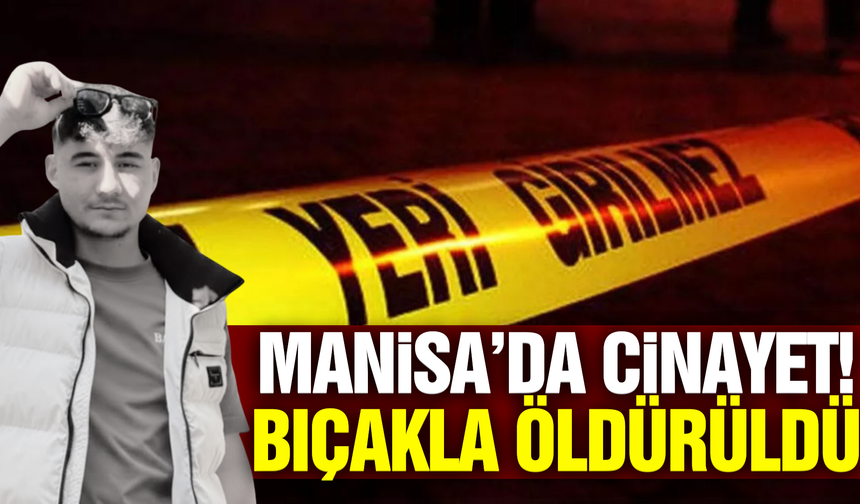 Manisa'da iki grup arasında bıçaklı kavga: 1 ölü, 2 ağır yaralı