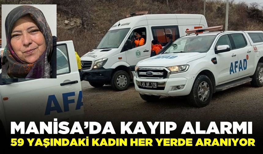 Manisa'da 59 yaşındaki kadından haber alınamıyor