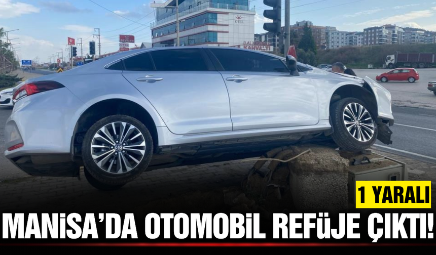Manisa'da refüje çıkan otomobilin sürücüsü yaralandı!