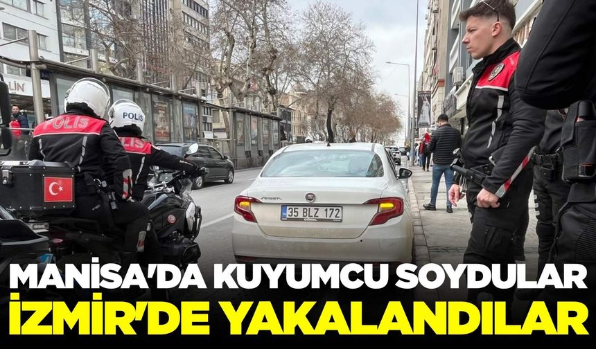Manisa'da kuyumcu soygununa karışan şüpheli yakayı ele verdi!