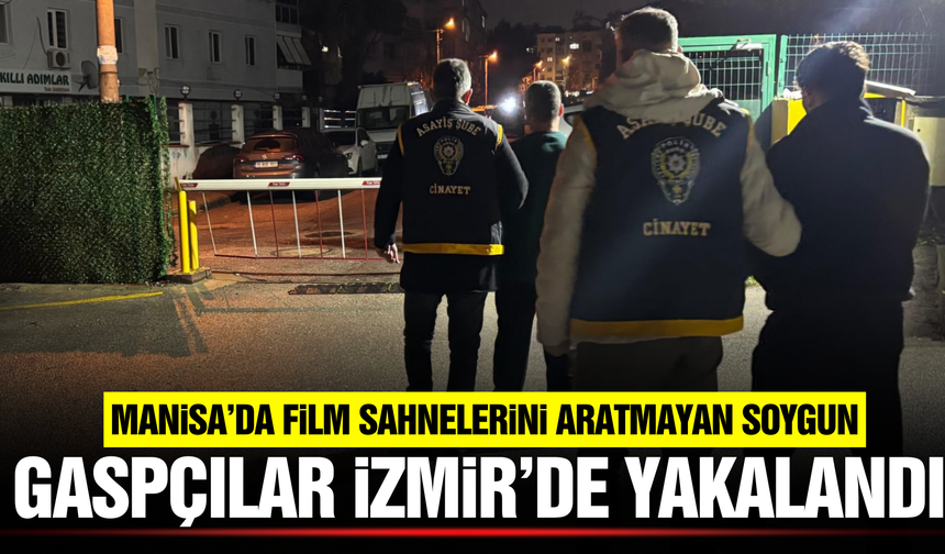 Manisada Kuyumcu Soygunu: Maskeli Gaspçılar İzmir’de Yakalandı