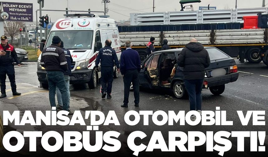 Manisa'da otomobil otobüs ile çarpıştı: 2 yaralı