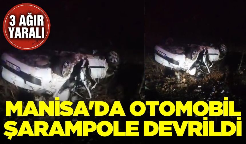Manisa'da Otomobil Şarampole Devrildi: 3 Ağır Yaralı
