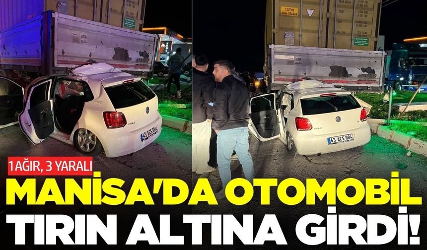 Manisa'da Otomobil Önce Yayaya Sonra Tıra Çarptı: 1'i Ağır 3 Yaralı