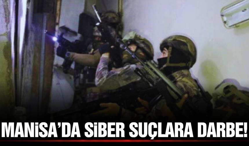 Manisa dahil 37 ilde siber suçlara operasyon: 259 şüpheli yakalandı