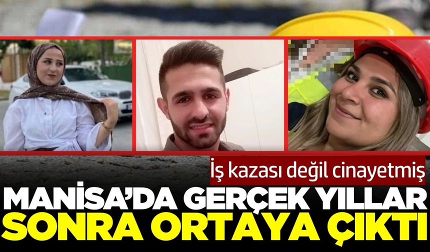 Manisa’daki 'iş kazası' dosyası cinayet çıktı: Bu sefer 1 değil 2 kadın öldürüldü