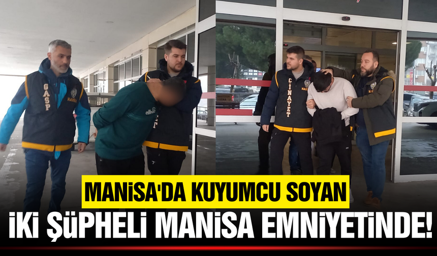 Manisa’daki Kuyumcu Soygununda İki Şüpheli İzmir’de Yakalandı