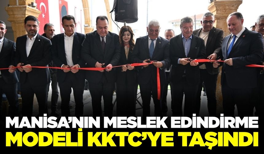 Manisa’dan KKTC’ye meslek köprüsü: GÜZ-MEK kapılarını açtı