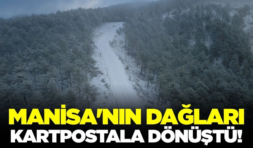 Manisa'nın dağları Kartpostala dönüştü!