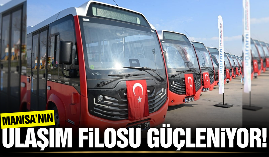 Manisa Büyükşehir Belediyesi toplu ulaşım filosunu güçlendirdi