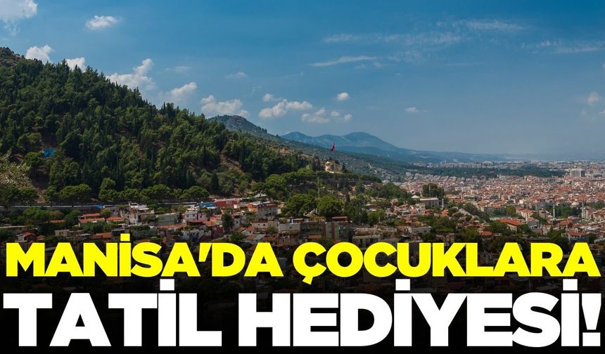 Manisa'da çocuklara tatil hediyesi: Tam 2 gün sürecek!