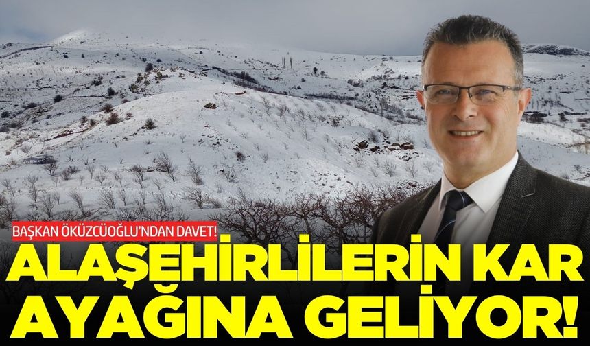 Alaşehirliler kara doyacak: Başkan Öküzcüoğlu'ndan davet!