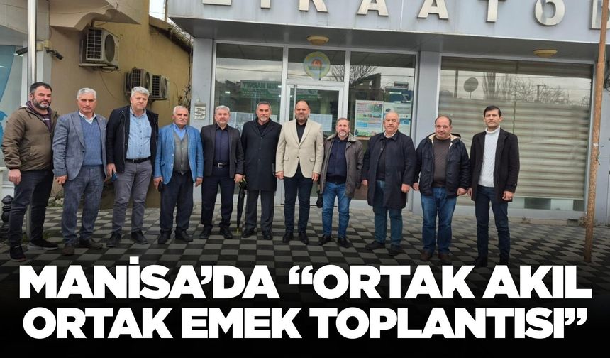 Manisa'nın geleceği için aynı masada buluştular!