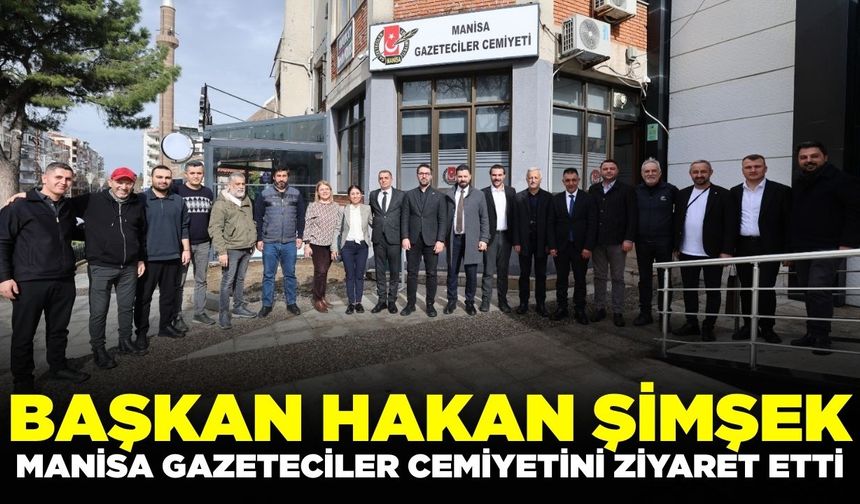 Başkan Şimşek, Manisa Gazeteciler Cemiyeti’ni ziyarette bulundu!