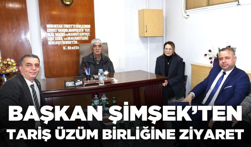 Şehzadeler Belediye Başkanı Şimşek'ten TARİŞ Üzüm Birliğine ziyaret