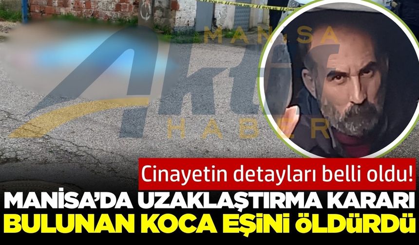 Manisa'da uzaklaştırma kararı bulunan koca, eşini sokak ortasında öldürdü