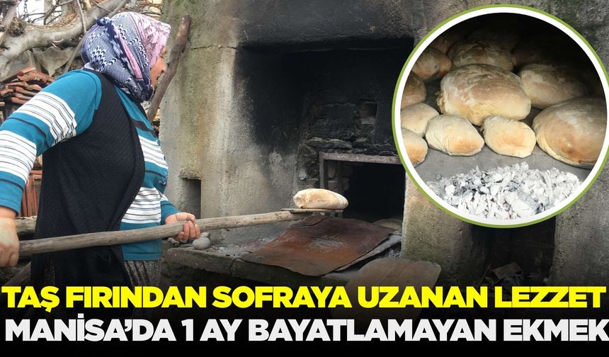 Manisa'da gelenek sürüyor: 30 gün bayatlamayan ekmek!