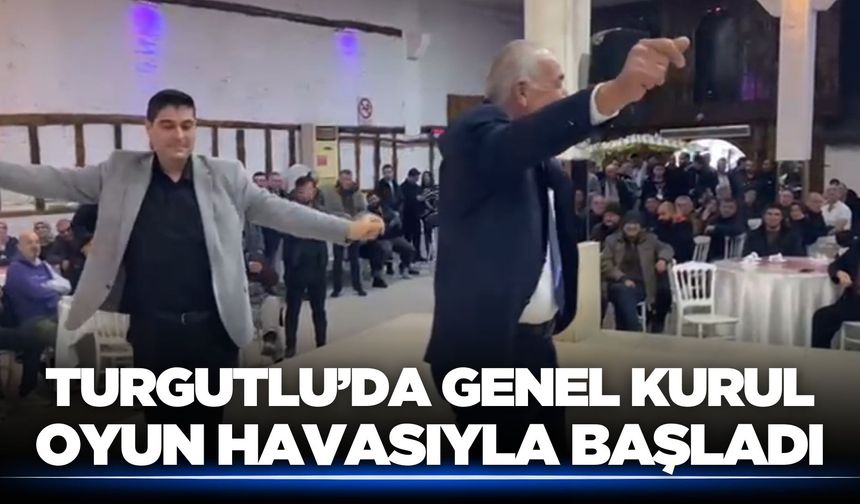 Turgutlu’da Genel Kurul Oyun Havasıyla Başladı, Alkışlar Durmadı